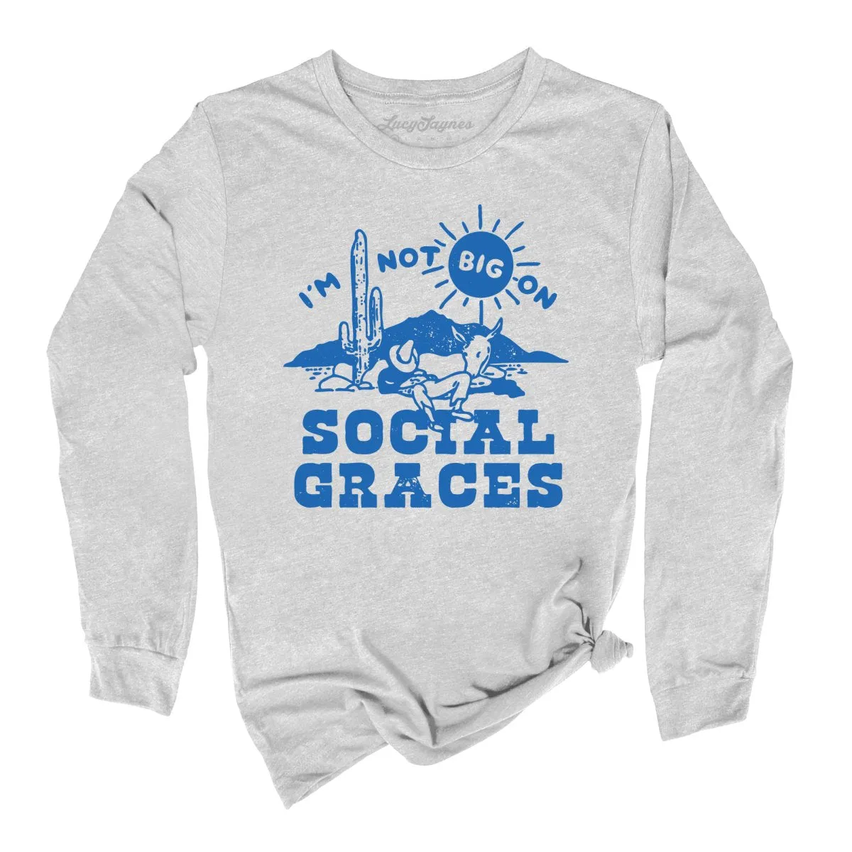 I'm Not Big on Social Graces Long Sleeve Tee