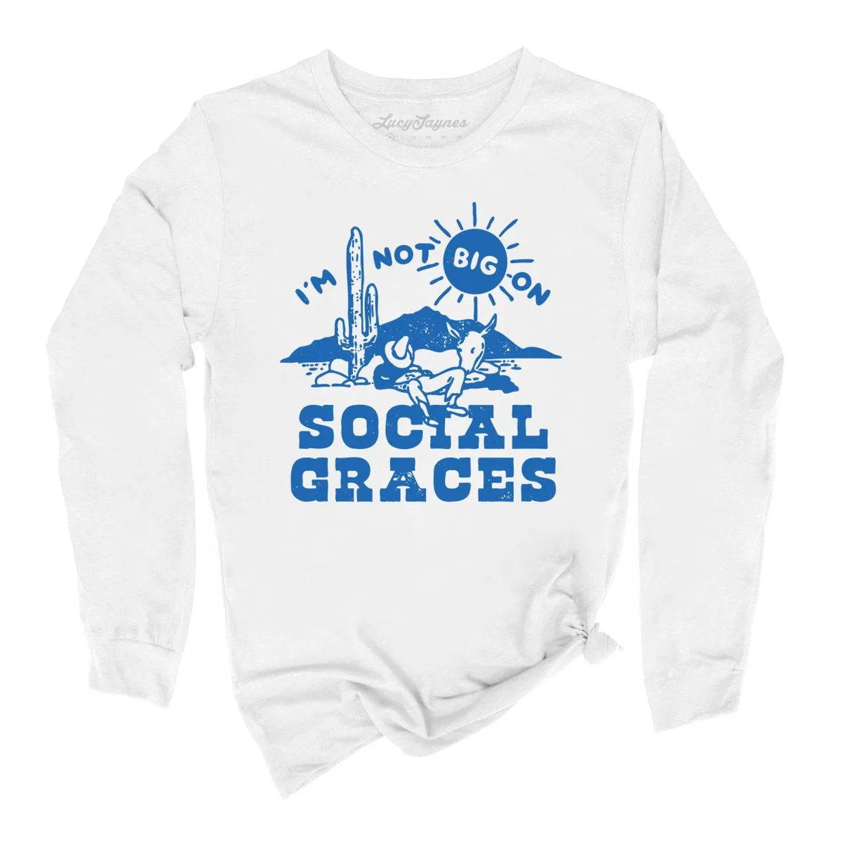 I'm Not Big on Social Graces Long Sleeve Tee