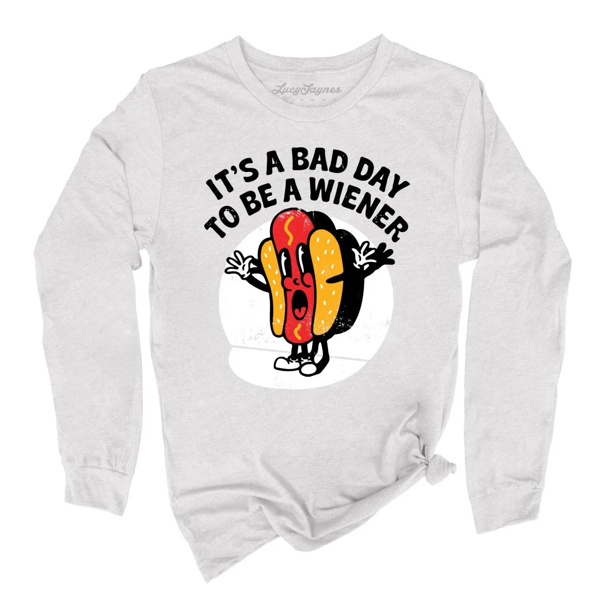 It's a Bad Day To Be a Wiener Long Sleeve Tee