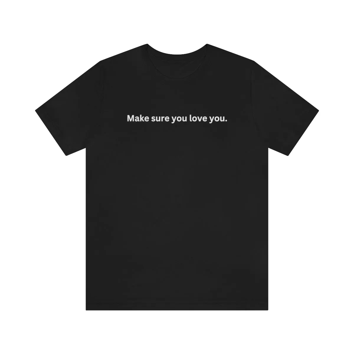 Make Sure You Love You Unisex Premium Tee